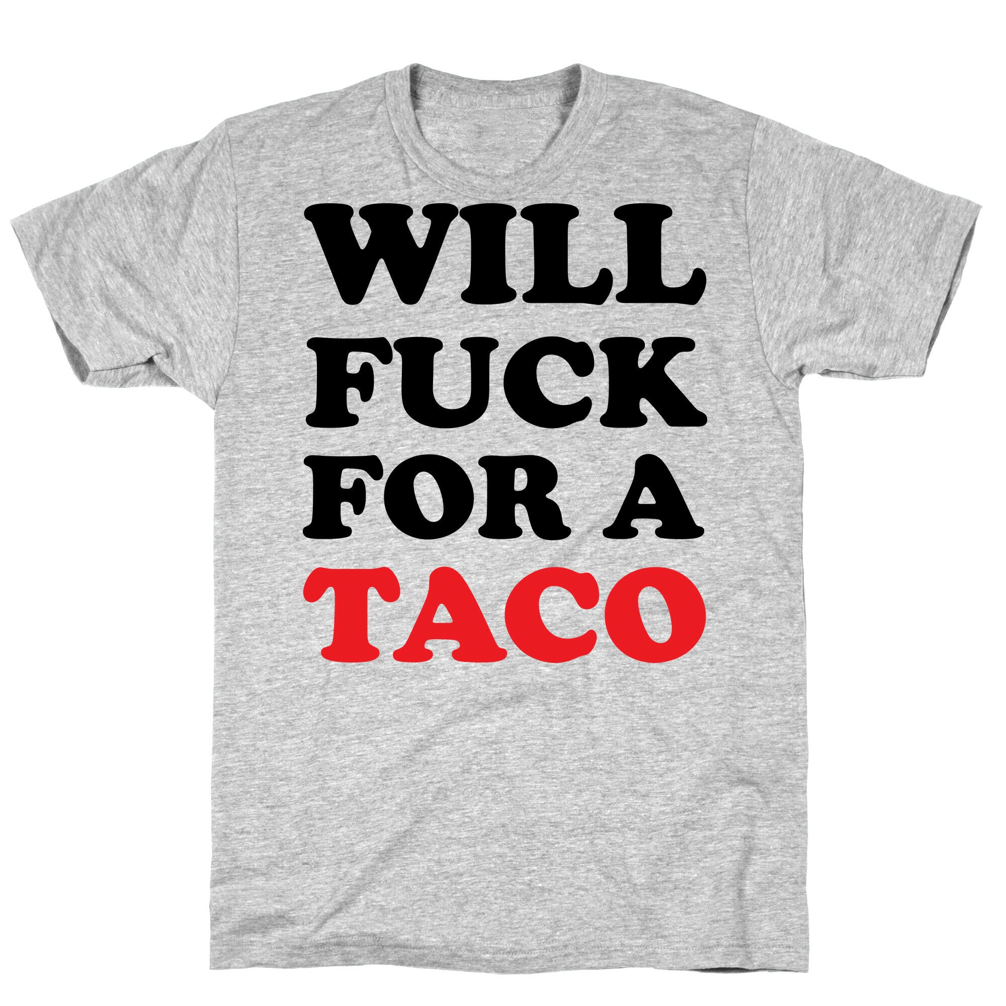 Will Fuck For A Taco T-Shirt
